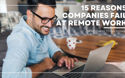 15 Reasons Companies Fail At Remote Work—And How To Thrive Instead